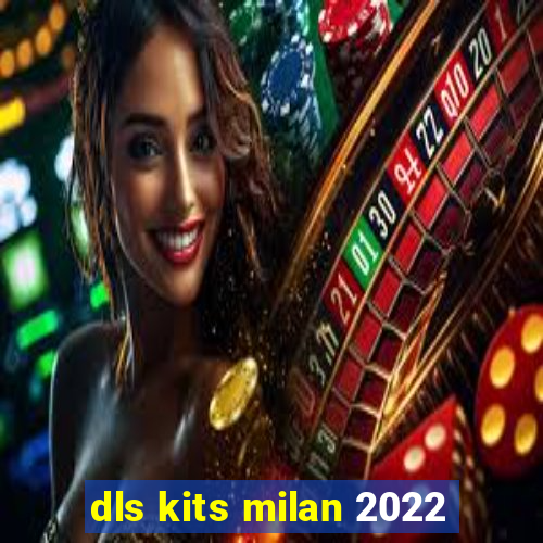 dls kits milan 2022